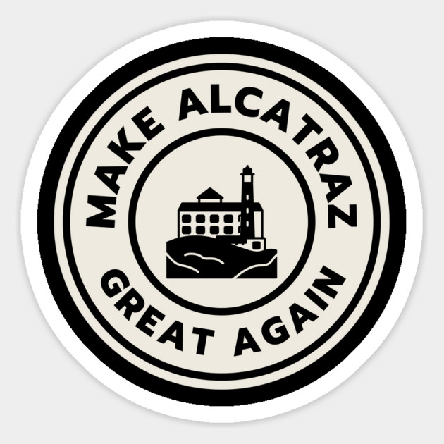 Make-Alcatraz-Great-Again Magnet by Creatifly Graphic Tees