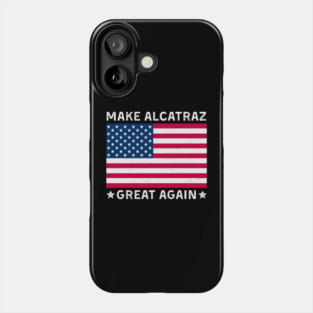 Make-Alcatraz-Great-Again Phone Case