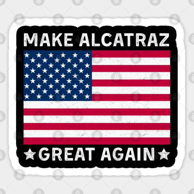 Make-Alcatraz-Great-Again Sticker by Creatifly Graphic Tees