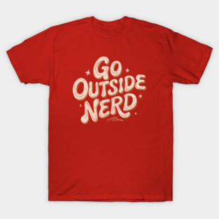 Go Outside Nerd T-Shirt
