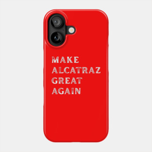 Make-Alcatraz-Great-Again Phone Case