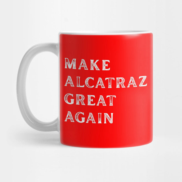 Make-Alcatraz-Great-Again by Creatifly Graphic Tees