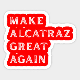 Make-Alcatraz-Great-Again Sticker