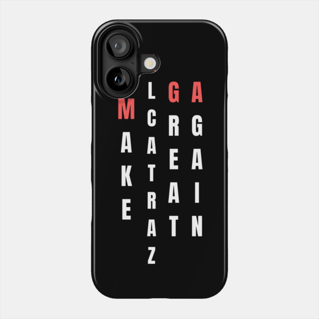 Make-Alcatraz-Great-Again Phone Case by Creatifly Graphic Tees