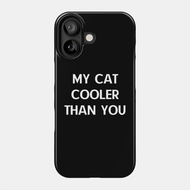 My-Cat-Cooler-Than-You Phone Case by Creatifly Graphic Tees