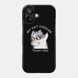 My-Cat-Cooler-Than-You Phone Case