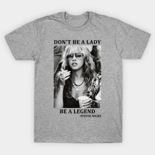 Don't be a Lady, be a Legend - Stevie Nicks Gift idea, Lover, Fan, Best for Christmas, Birthday, Women, Men, Kids, Girls, Rock, Retro Music, Quotes, Sayings, Festival, Tour, Concert Wear, Outfit, T-Shirt