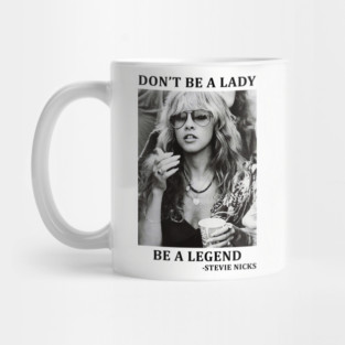 Don't be a Lady, be a Legend - Stevie Nicks Gift idea, Lover, Fan, Best for Christmas, Birthday, Women, Men, Kids, Girls, Rock, Retro Music, Quotes, Sayings, Festival, Tour, Concert Wear, Outfit, Mug