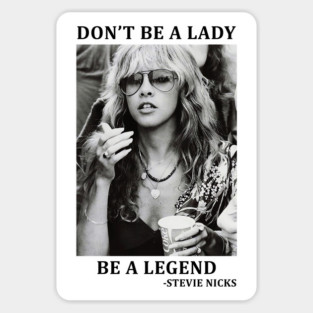 Don't be a Lady, be a Legend - Stevie Nicks Gift idea, Lover, Fan, Best for Christmas, Birthday, Women, Men, Kids, Girls, Rock, Retro Music, Quotes, Sayings, Festival, Tour, Concert Wear, Outfit, Magnet