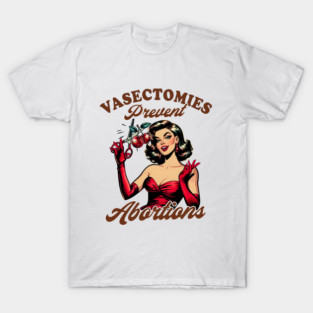 Vasectomy Urologist Urology Vasectomies Prevent Abortions T-Shirt