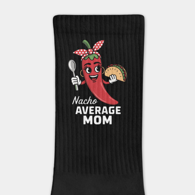 Nacho Average Mom Design by Designed By Marty