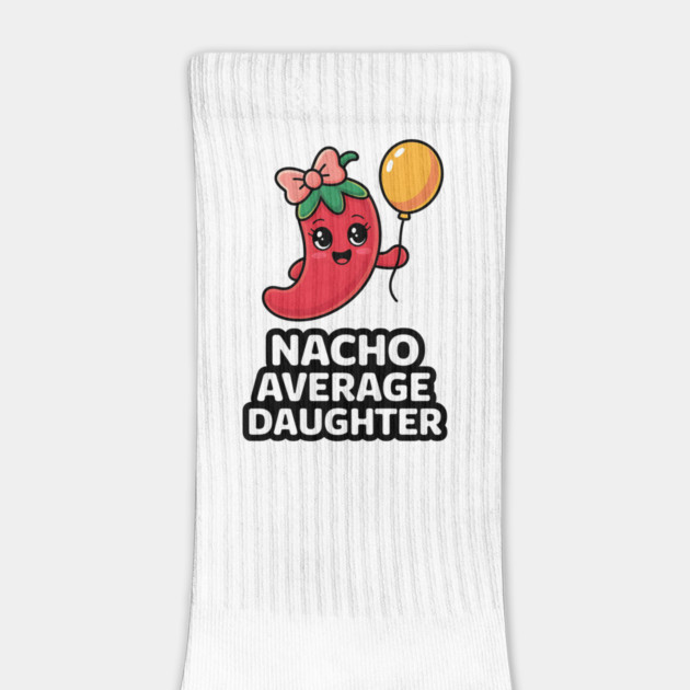 Nacho Average Daughter Design by Designed By Marty