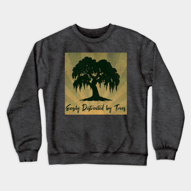 Easily Distracted by Trees – Vintage Nature Lover Design Crewneck Sweatshirt by DonWillisJrArt
