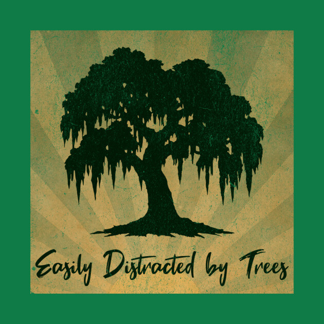 Easily Distracted by Trees – Vintage Nature Lover Design by DonWillisJrArt