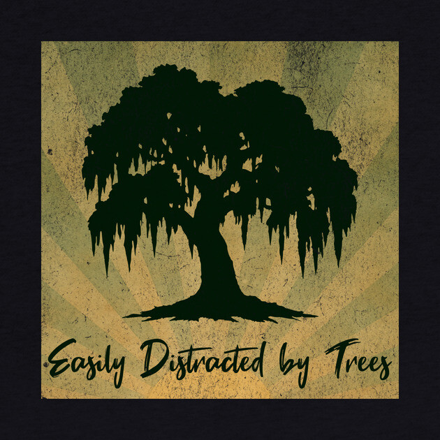 Easily Distracted by Trees – Vintage Nature Lover Design by DonWillisJrArt