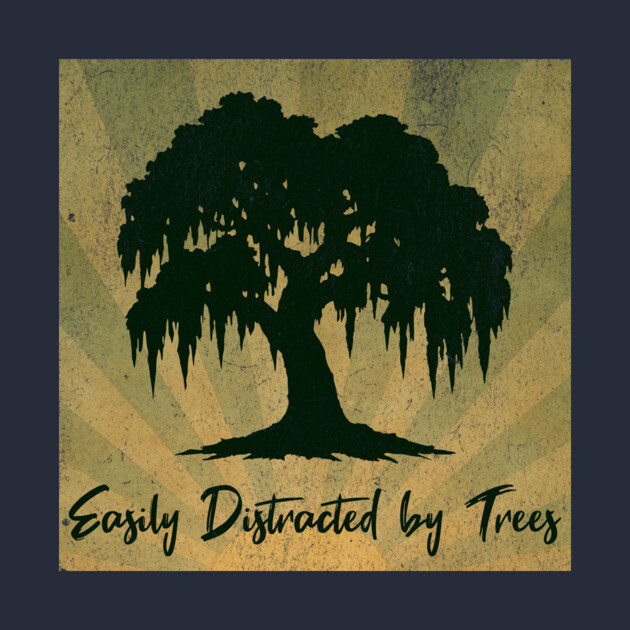 Easily Distracted by Trees – Vintage Nature Lover Design by DonWillisJrArt