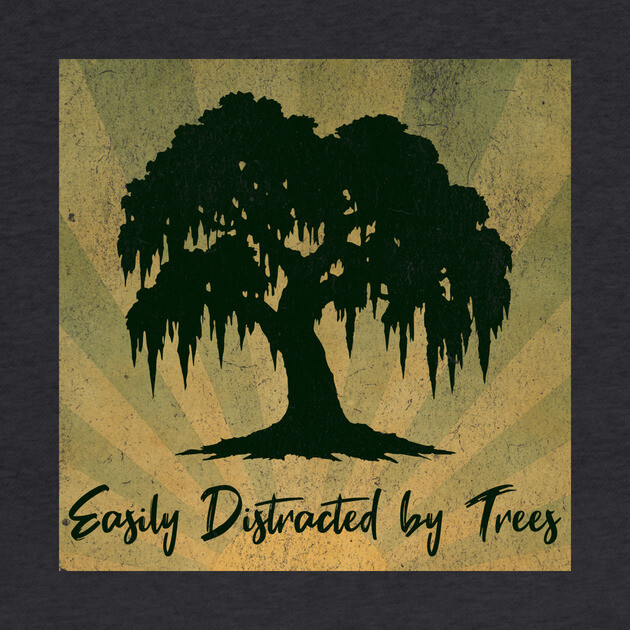 Easily Distracted by Trees – Vintage Nature Lover Design by DonWillisJrArt