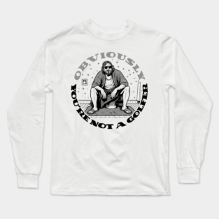 Dude Lebowski On Potty Obviously You're Not  A Golfer Funny Big Lebowski Long Sleeve T-Shirt