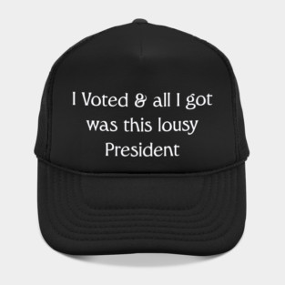I Voted And All I Got Was This Lousy President Hat