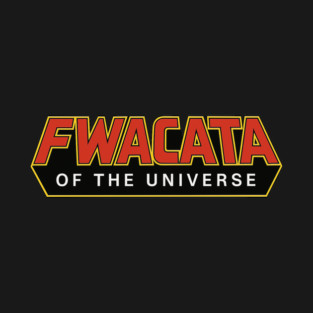 FWACATA! of the UNIVERSE! T-Shirt