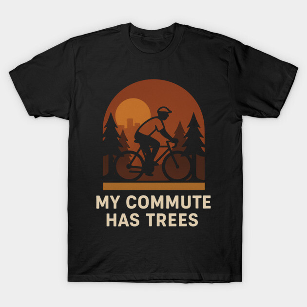 My Commute Has Trees – Eco-Friendly Cycling T-Shirt T-Shirt by Hobby Helpers Merch