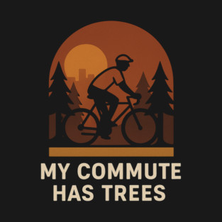 My Commute Has Trees – Eco-Friendly Cycling T-Shirt T-Shirt