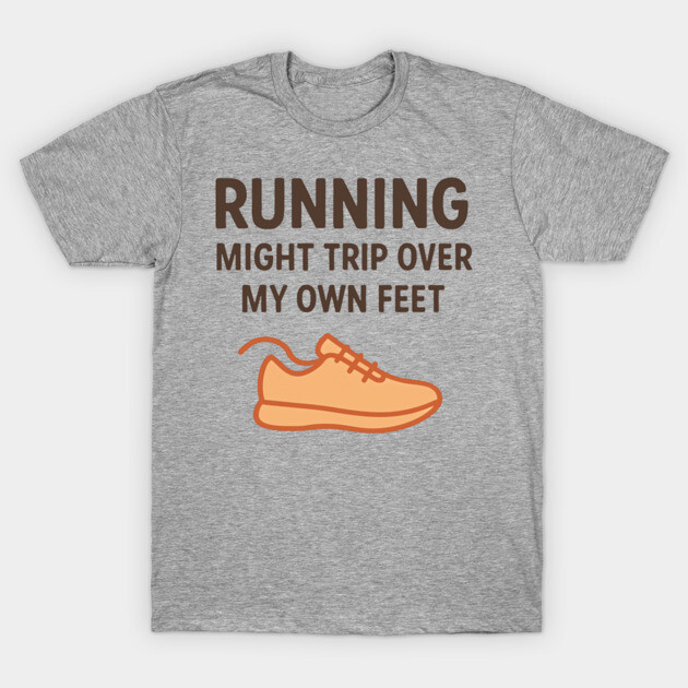 Funny Running Shirt – I Might Trip Over My Own Feet T-Shirt by Hobby Helpers Merch