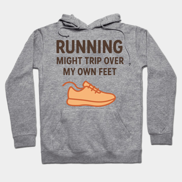Funny Running Shirt – I Might Trip Over My Own Feet Hoodie by Hobby Helpers Merch