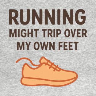 Funny Running Shirt – I Might Trip Over My Own Feet T-Shirt