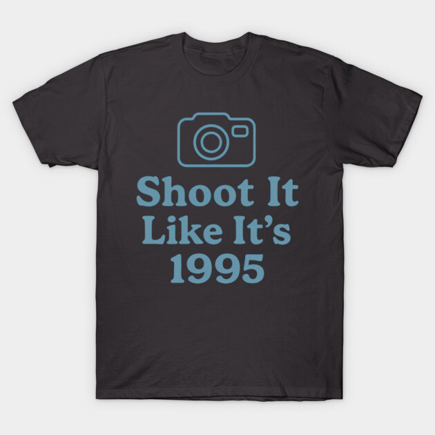 Shoot It Like It’s 1995 – Retro Film Photography Shirt for Creators T-Shirt by Hobby Helpers Merch