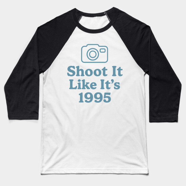 Shoot It Like It’s 1995 – Retro Film Photography Shirt for Creators Baseball T-Shirt by Hobby Helpers Merch