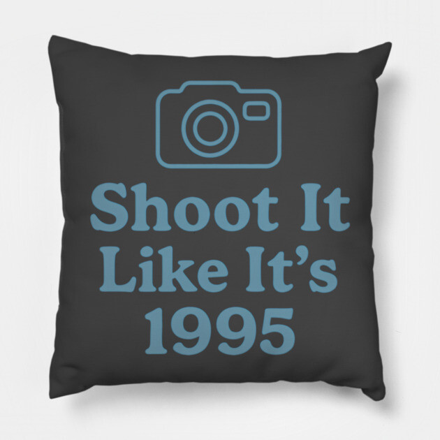 Shoot It Like It’s 1995 – Retro Film Photography Shirt for Creators Pillow by Hobby Helpers Merch