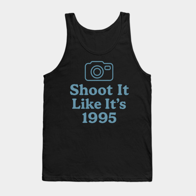 Shoot It Like It’s 1995 – Retro Film Photography Shirt for Creators Tank Top by Hobby Helpers Merch
