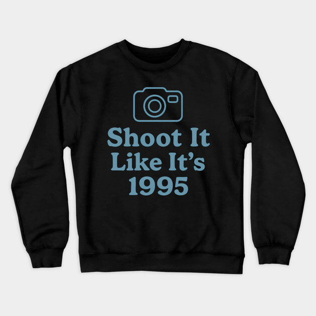 Shoot It Like It’s 1995 – Retro Film Photography Shirt for Creators Crewneck Sweatshirt by Hobby Helpers Merch