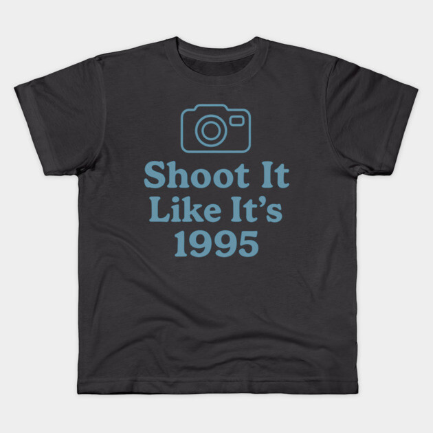 Shoot It Like It’s 1995 – Retro Film Photography Shirt for Creators Kids T-Shirt by Hobby Helpers Merch