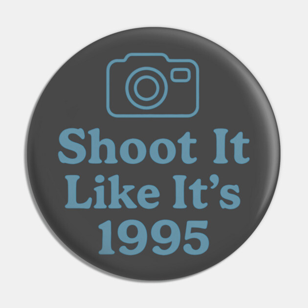 Shoot It Like It’s 1995 – Retro Film Photography Shirt for Creators Pin by Hobby Helpers Merch