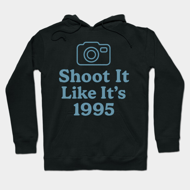 Shoot It Like It’s 1995 – Retro Film Photography Shirt for Creators Hoodie by Hobby Helpers Merch
