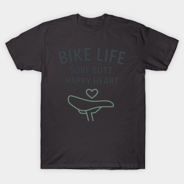 Bike Life – Funny Cycling Shirt for Riders with Heart and Sore Butts T-Shirt by Hobby Helpers Merch