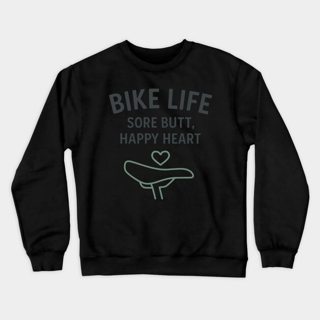 Bike Life – Funny Cycling Shirt for Riders with Heart and Sore Butts Crewneck Sweatshirt by Hobby Helpers Merch