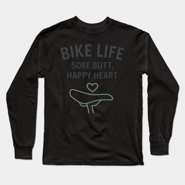 Bike Life – Funny Cycling Shirt for Riders with Heart and Sore Butts Long Sleeve T-Shirt by Hobby Helpers Merch
