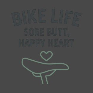 Bike Life – Funny Cycling Shirt for Riders with Heart and Sore Butts T-Shirt