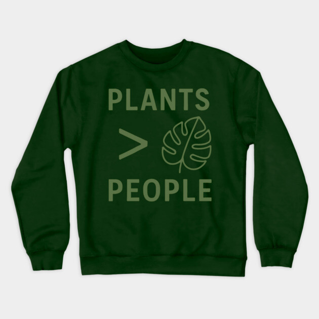 Plants Over People – Funny Nature Lover Shirt for Introverts Crewneck Sweatshirt by Hobby Helpers Merch