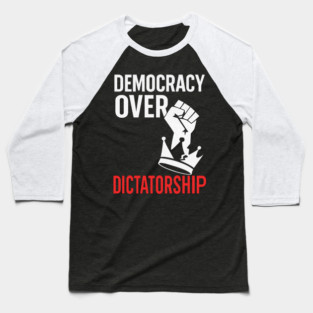 Democracy Over Dictatorship Baseball T-Shirt