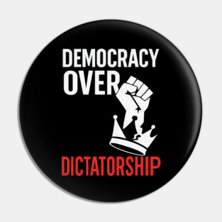Democracy Over Dictatorship Pin
