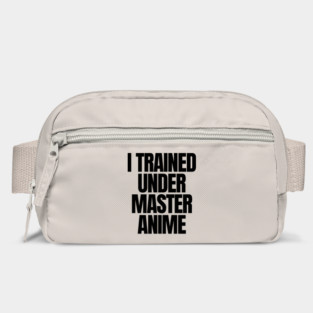 I TRAINED UNDER MASTER ANIME Bag
