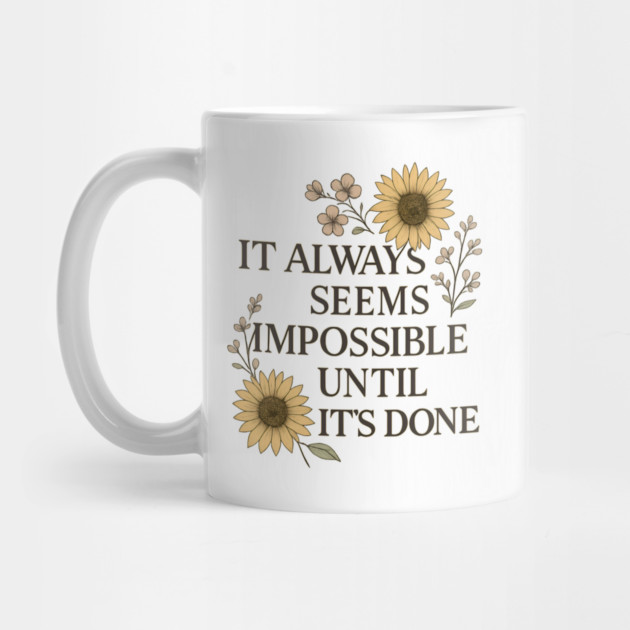 It Always Seems Impossible - Motivational by Sharafeldin  's Store
