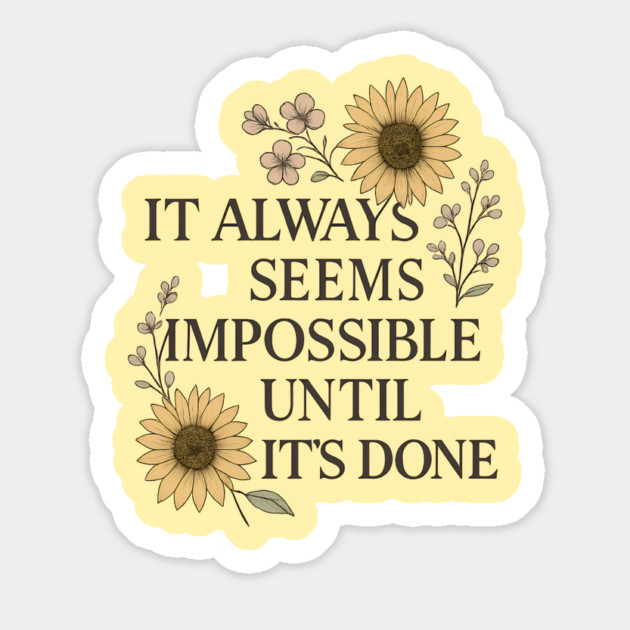 It Always Seems Impossible - Motivational Magnet by Sharafeldin  's Store