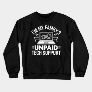 I'm My Family's Unpaid Tech Support Funny Computer Crewneck Sweatshirt
