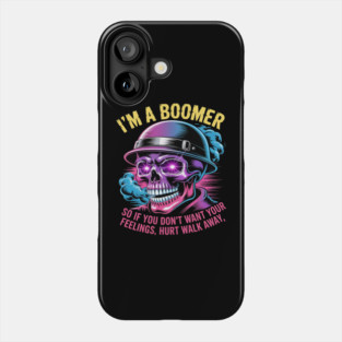 I'm A Boomer So If You Don't Want Your Feelings Hurt Walk Phone Case