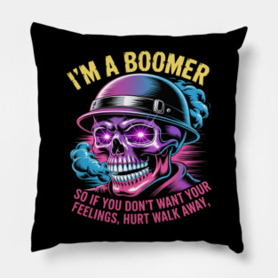 I'm A Boomer So If You Don't Want Your Feelings Hurt Walk Pillow